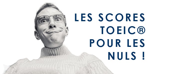 Les scores TOEIC pour les nuls !